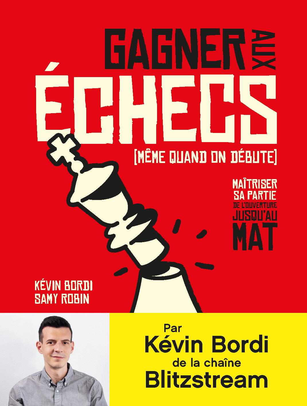 Gagner aux échecs (même quand on débute) - Maîtriser sa partie de l'ouverture jusqu'au mat (Broché)
