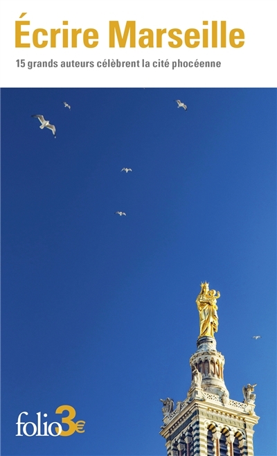Écrire Marseille - 15 grands auteurs célèbrent la cité phocéenne (Poche)