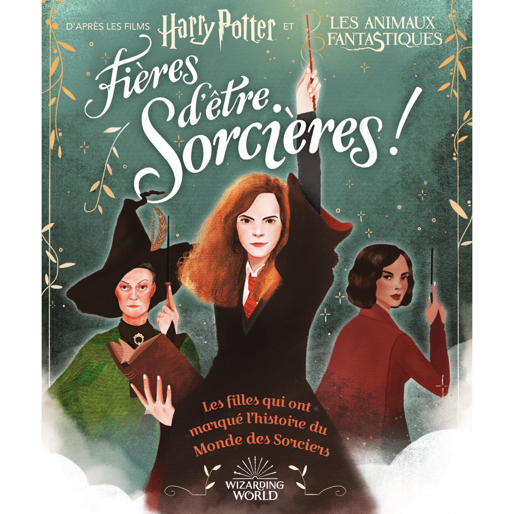 Harry Potter - Fières d'être sorcières ! - Les filles qui ont marqué l'histoire du Monde des Sorcier