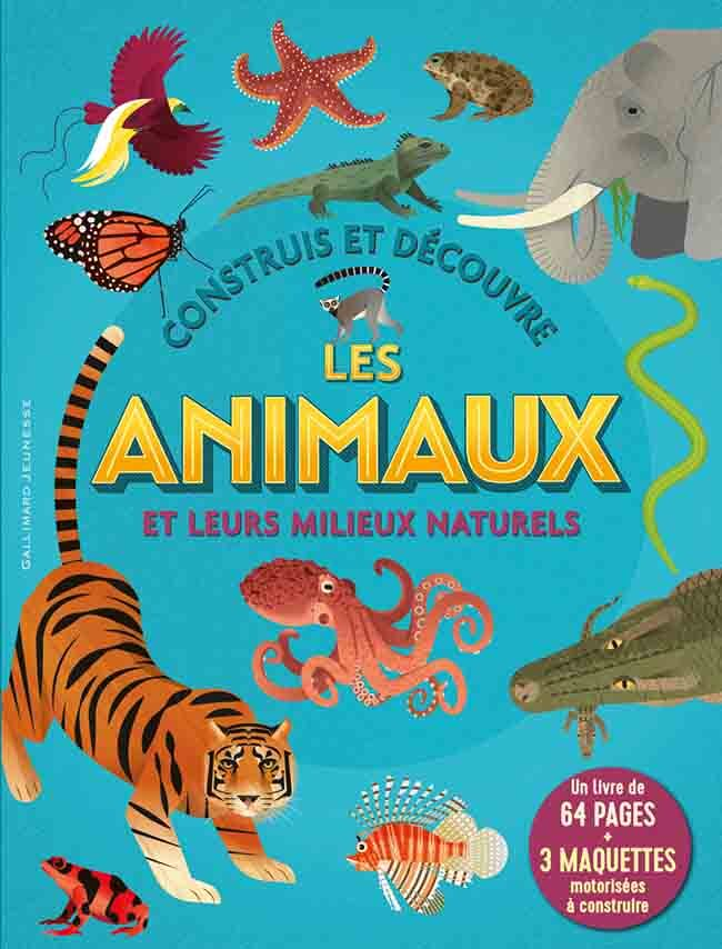 Construis et découvre les animaux et leurs milieux naturels - Un livre de 64 pages + 3 maquettes mot