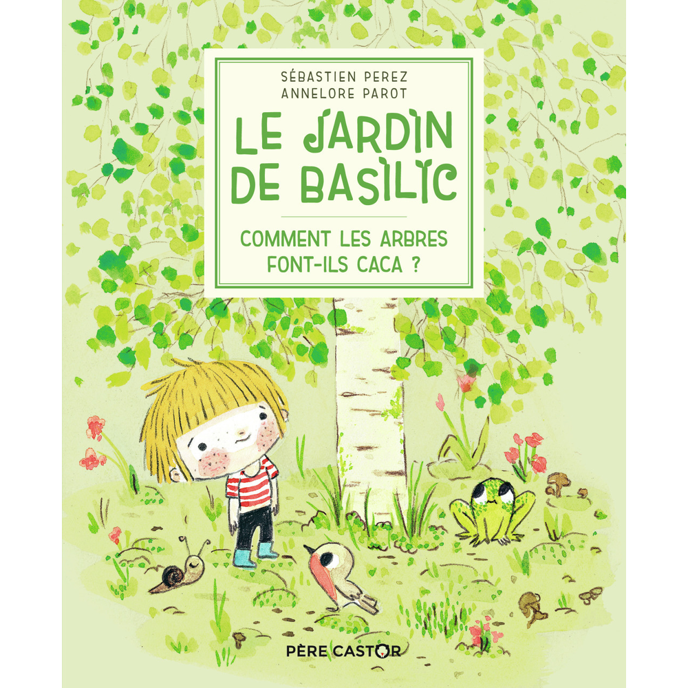 Le Jardin de Basilic - Comment les arbres font-ils caca ? (Jeunesse)