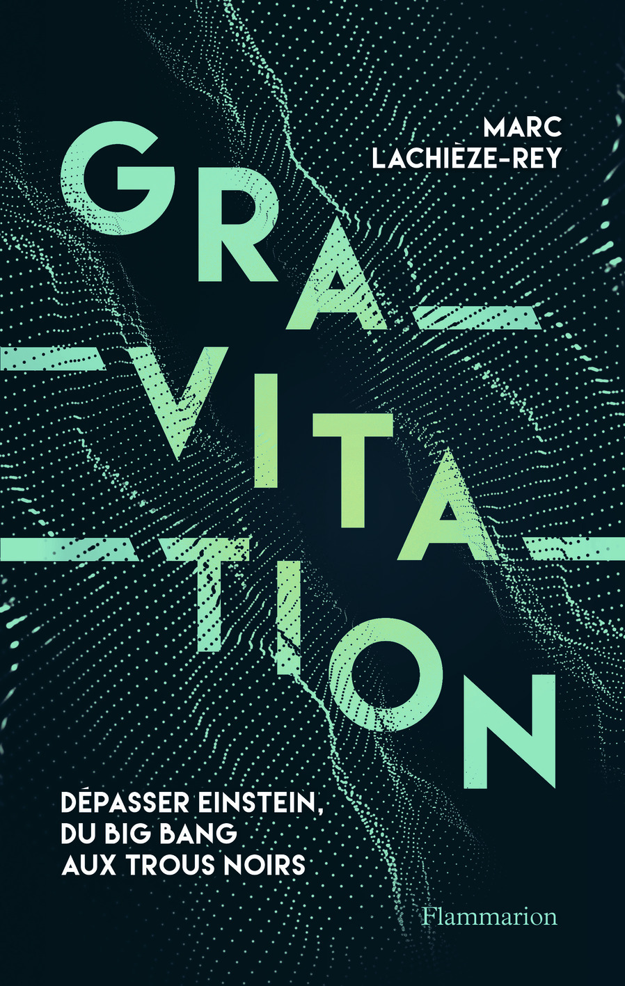 Gravitation - Dépasser Einstein, du Big Bang aux trous noirs (Broché)