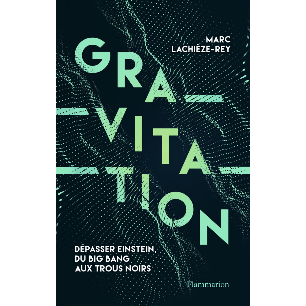 Gravitation - Dépasser Einstein, du Big Bang aux trous noirs (Broché)