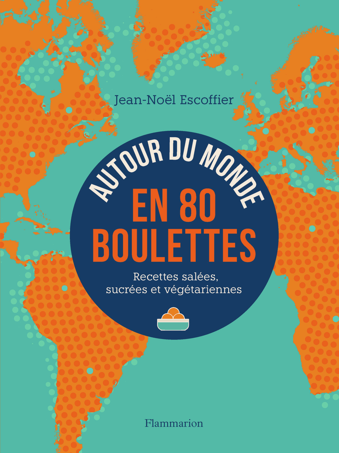 Autour du monde en 80 boulettes - Recettes salées, sucrées et végétariennes (Relié)
