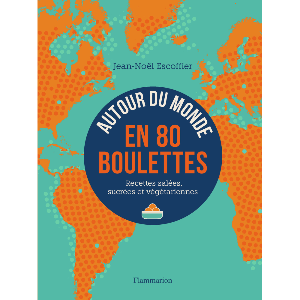 Autour du monde en 80 boulettes - Recettes salées, sucrées et végétariennes (Relié)