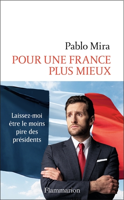 Pour une France plus mieux - Laissez-moi être le moins pire des présidents (Grand format)