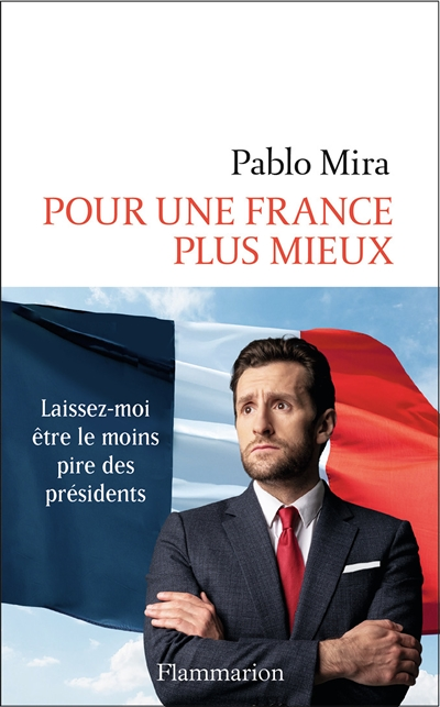 Pour une France plus mieux - Laissez-moi être le moins pire des présidents (Grand format)