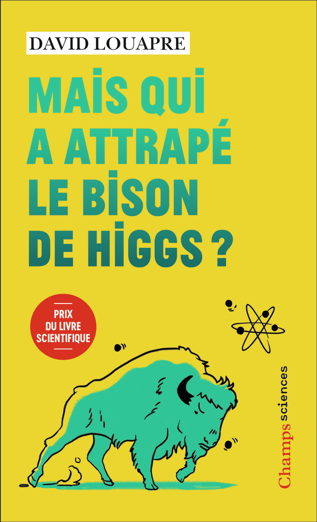 Mais qui a attrapé le bison de Higgs ? - ... et autres questions que vous n'avez jamais osé poser à 
