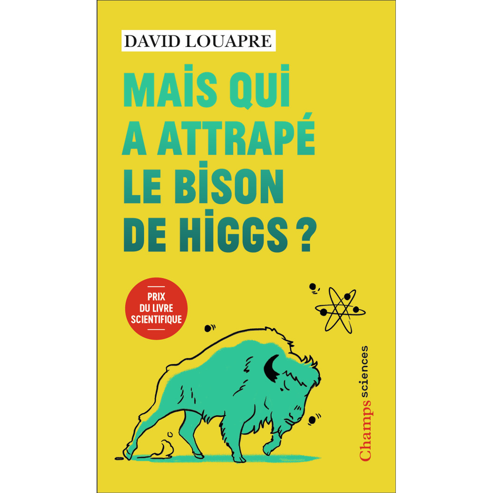 Mais qui a attrapé le bison de Higgs ? - ... et autres questions que vous n'avez jamais osé poser à