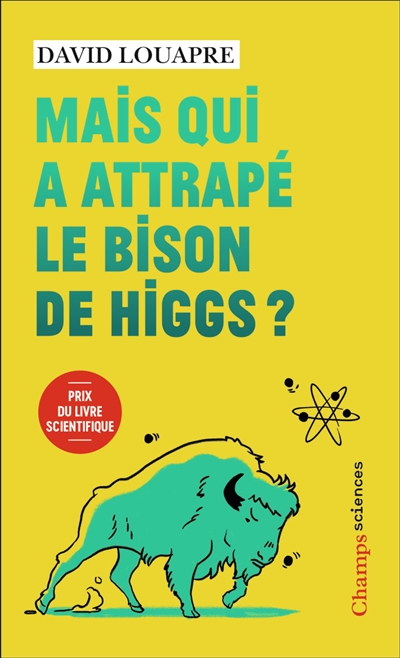 Mais qui a attrapé le bison de Higgs ? - ... et autres questions que vous n'avez jamais osé poser à 