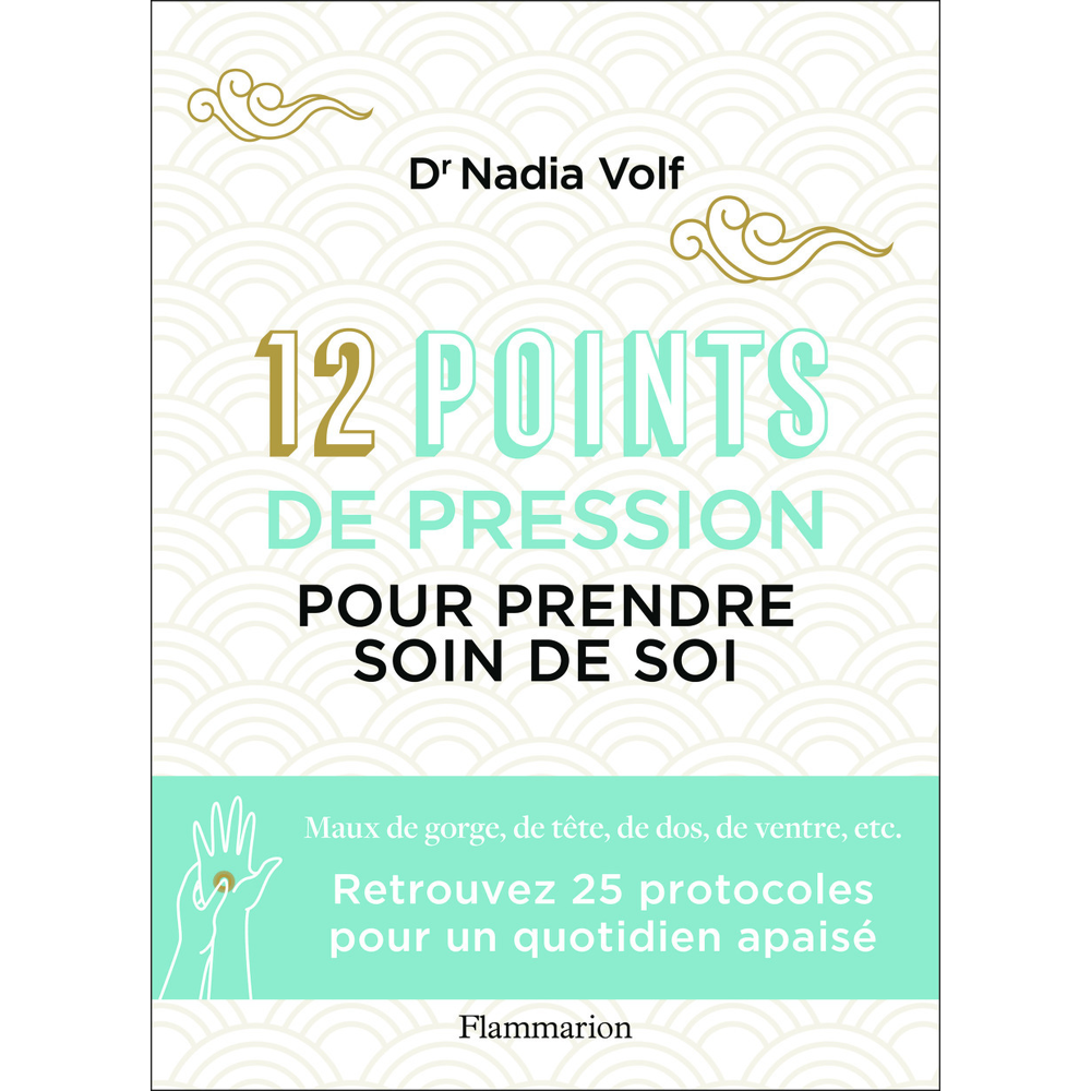 12 points de pression pour prendre soin de soi - Maux de gorge, de tête, de dos, de ventre, etc. (Br