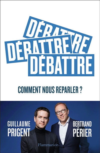 Débattre - Comment nous reparler ? (Broché)