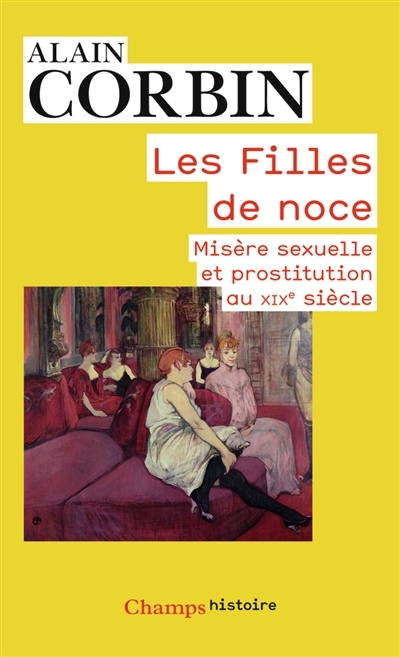 Les Filles de noce - misère sexuelle et prostitution, XIXe et XXe siècles (Poche)