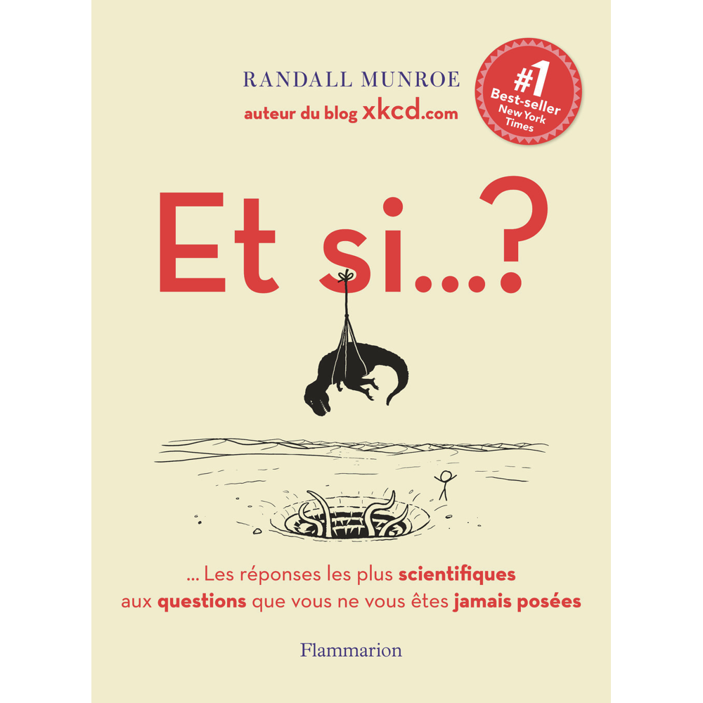 Et si... ? - Toutes les réponses les plus scientifiques aux questions que vous ne vous êtes jamais p