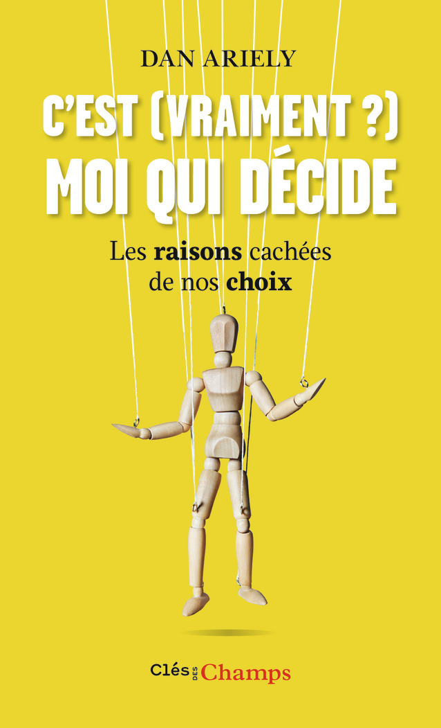 C'est (vraiment ?) moi qui décide - Les raisons cachées de nos choix (Broché)