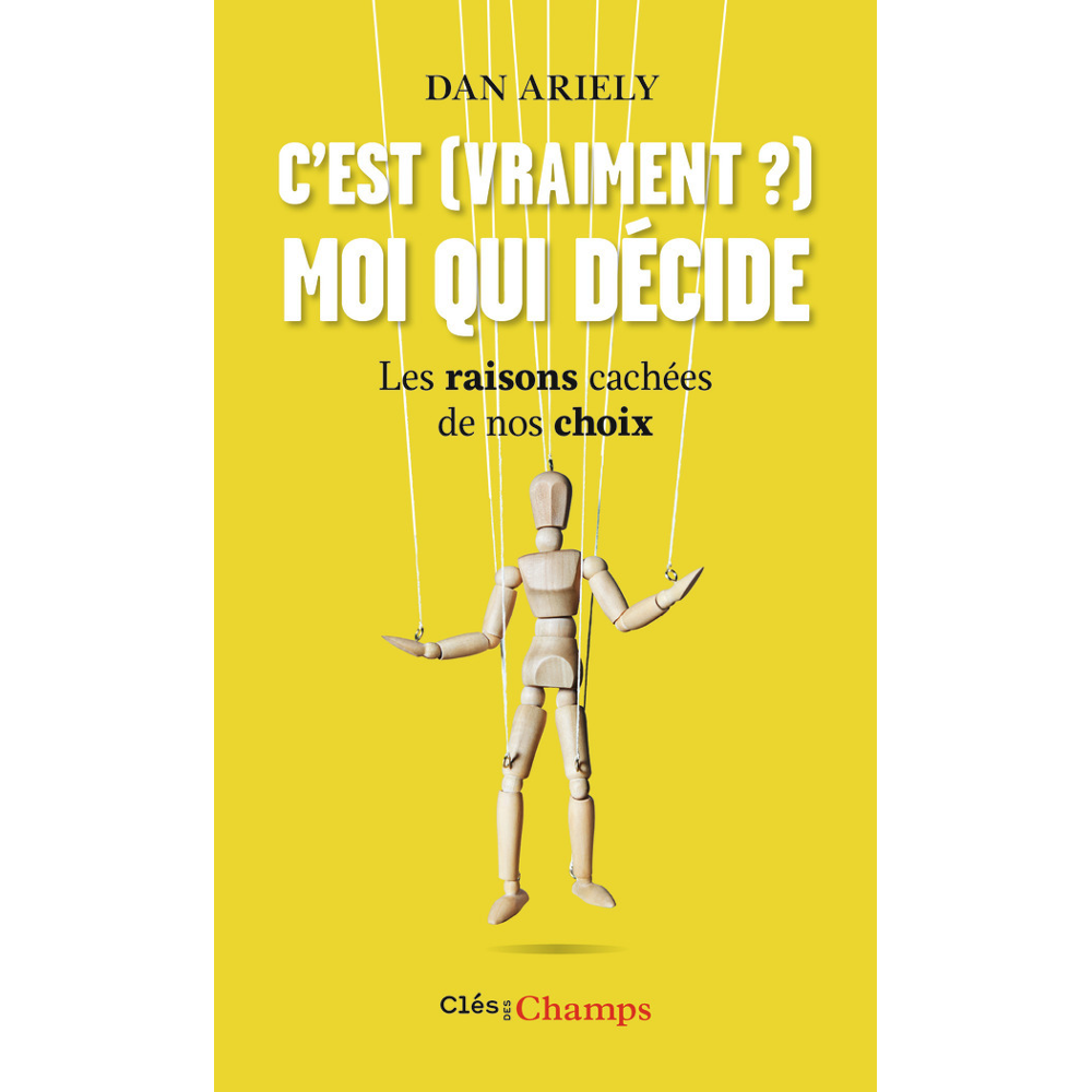 C'est (vraiment ?) moi qui décide - Les raisons cachées de nos choix (Broché)