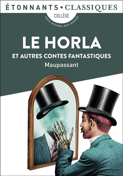 Le Horla et autres contes fantastiques - Le Horla - Un fou ? - Lui ? - La Peur - La Main d'écorché -