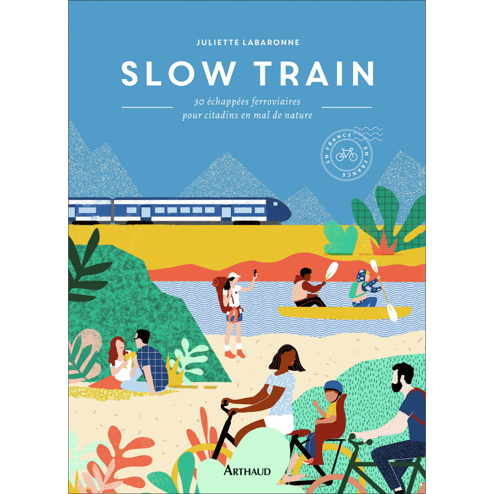 Slow train - 30 échappées ferroviaires pour citadins en mal de nature (Relié)