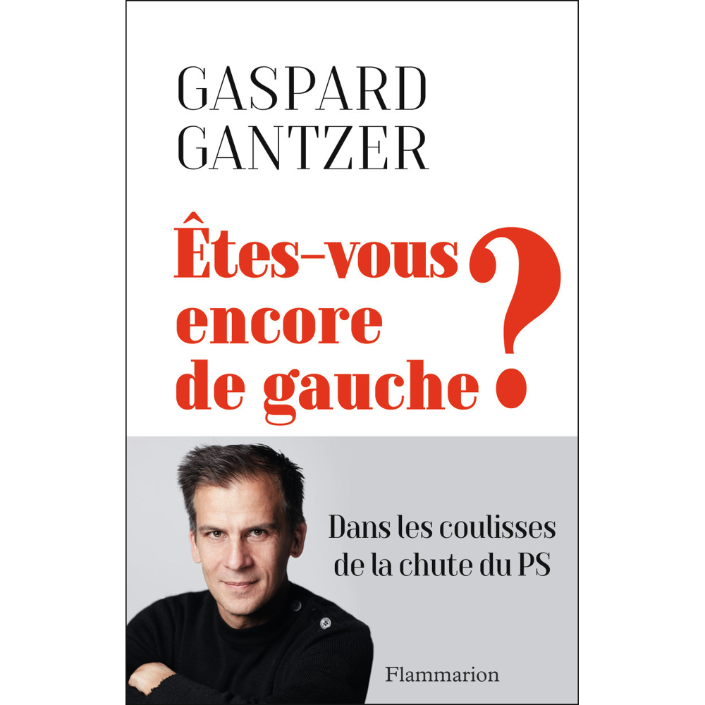 Êtes-vous encore de gauche ? - Dans les coulisses de la chute du PS (Broché)