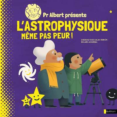 Pr Albert présente - L'astrophysique, même pas peur ! (Jeunesse)