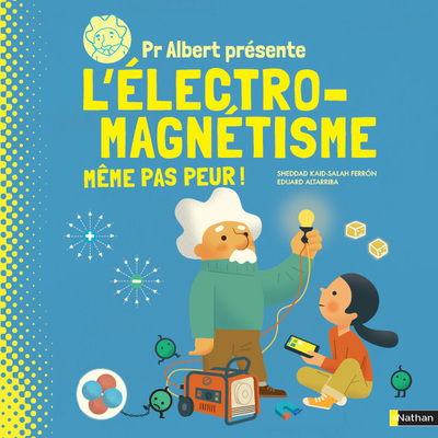 Pr Albert présente l'électro-magnétisme, même pas peur ! (Cartonné)