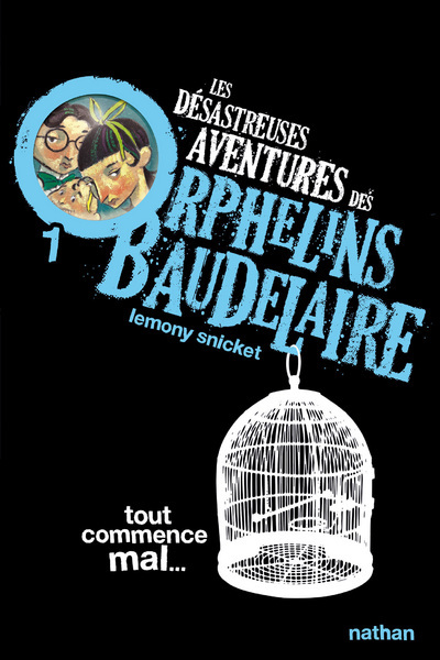 Les Désastreuses aventures des orphelins Baudelaire 1: Tout commence mal (Poche)