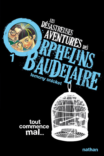 Les Désastreuses aventures des orphelins Baudelaire 1: Tout commence mal (Poche)