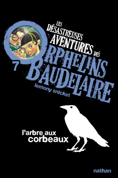 Les Désastreuses aventures des orphelins Baudelaire 7: L'Arbre aux corbeaux (Poche)