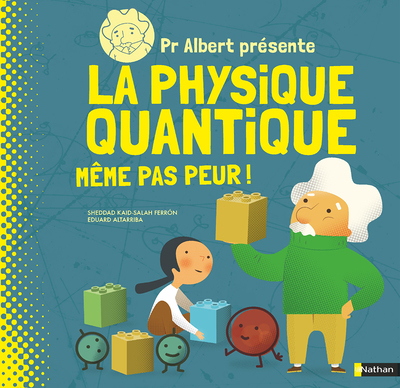 Pr Albert présente La physique quantique - Même pas peur ! (Jeunesse)