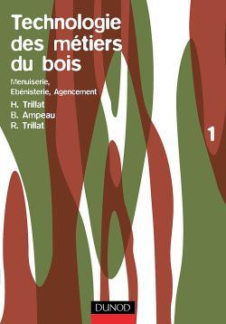 Technologie des métiers du bois - Menuiserie, ébénisterie, agencement - Tome 1 (Broché)