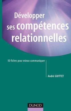 Développer ses compétences relationnelles - 50 fiches pour mieux communiquer - 50 fiches pour mieux 