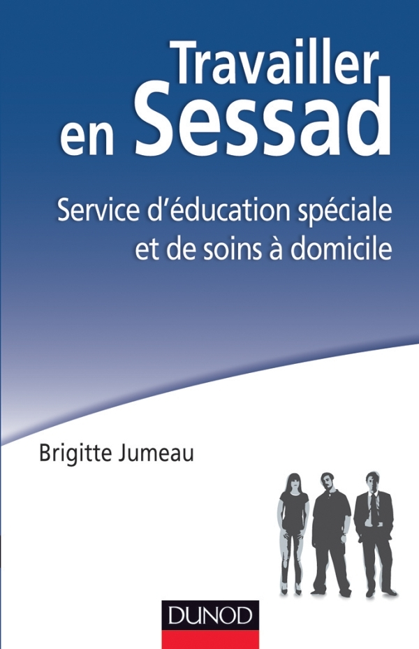 Travailler en SESSAD - Service d'éducation spéciale et de soins à domicile - Service d'éducation spé