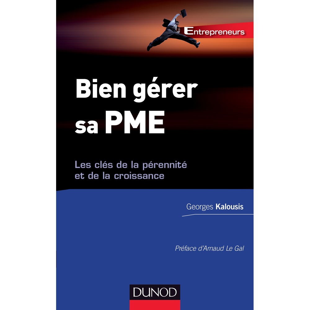 Bien gérer sa PME - Les clés de la pérennité et de la croissance - Les clés de la pérennité et de la