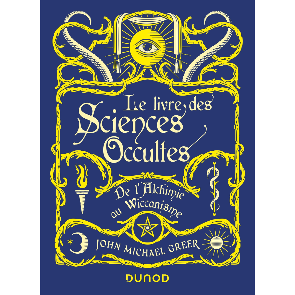 Le Livre des Sciences Occultes - De l'Alchimie au Wiccanisme - De l'alchimie au Wiccanisme (Cartonné