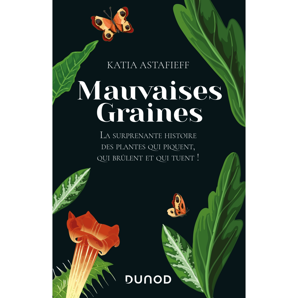 Mauvaises graines - La surprenante histoire des plantes qui piquent, qui brûlent et qui tuent! (Broc