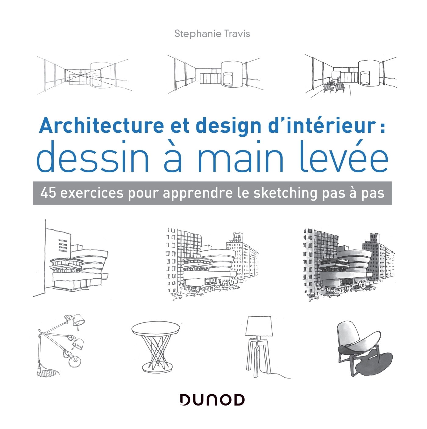 Architecture et design d'intérieur : dessin à main levée - 45 exercices pour apprendre le sketching 