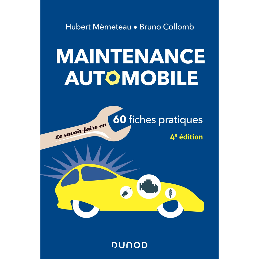Maintenance automobile - 4e éd. - Le savoir-faire en 60 fiches pratiques - Le savoir-faire en 60 fic