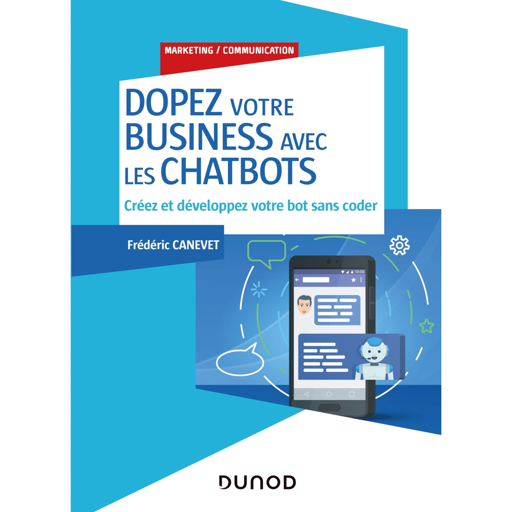 Dopez votre business avec les chatbots - Créez et développez votre bot sans coder - Créez et dévelop