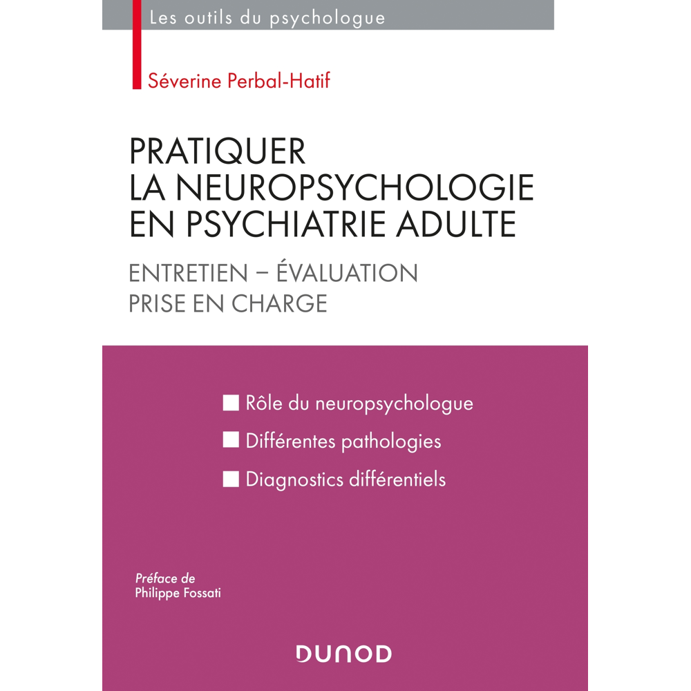 Pratiquer la neuropsychologie en psychiatrie adulte - Entretien - Evaluation - Prise en charge - Ent