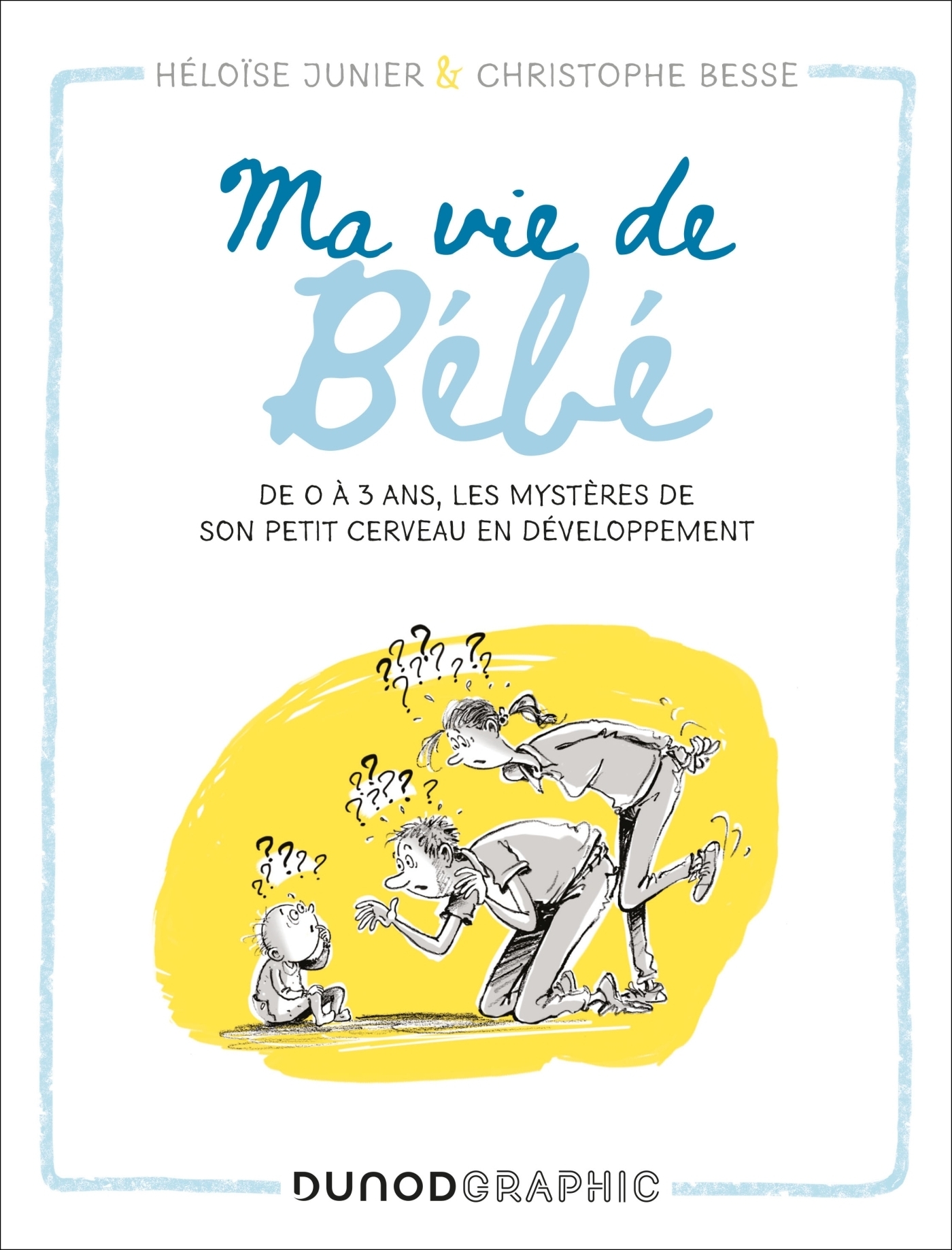 Ma vie de bébé - De 0 à 3 ans, les mystères de son petit cerveau en développement (BD)