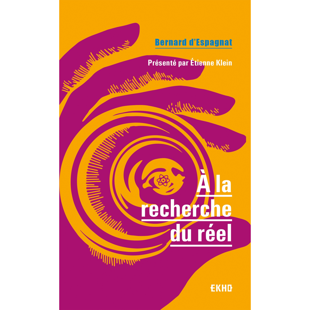 A la recherche du réel - Présenté par Etienne Klein (Poche)