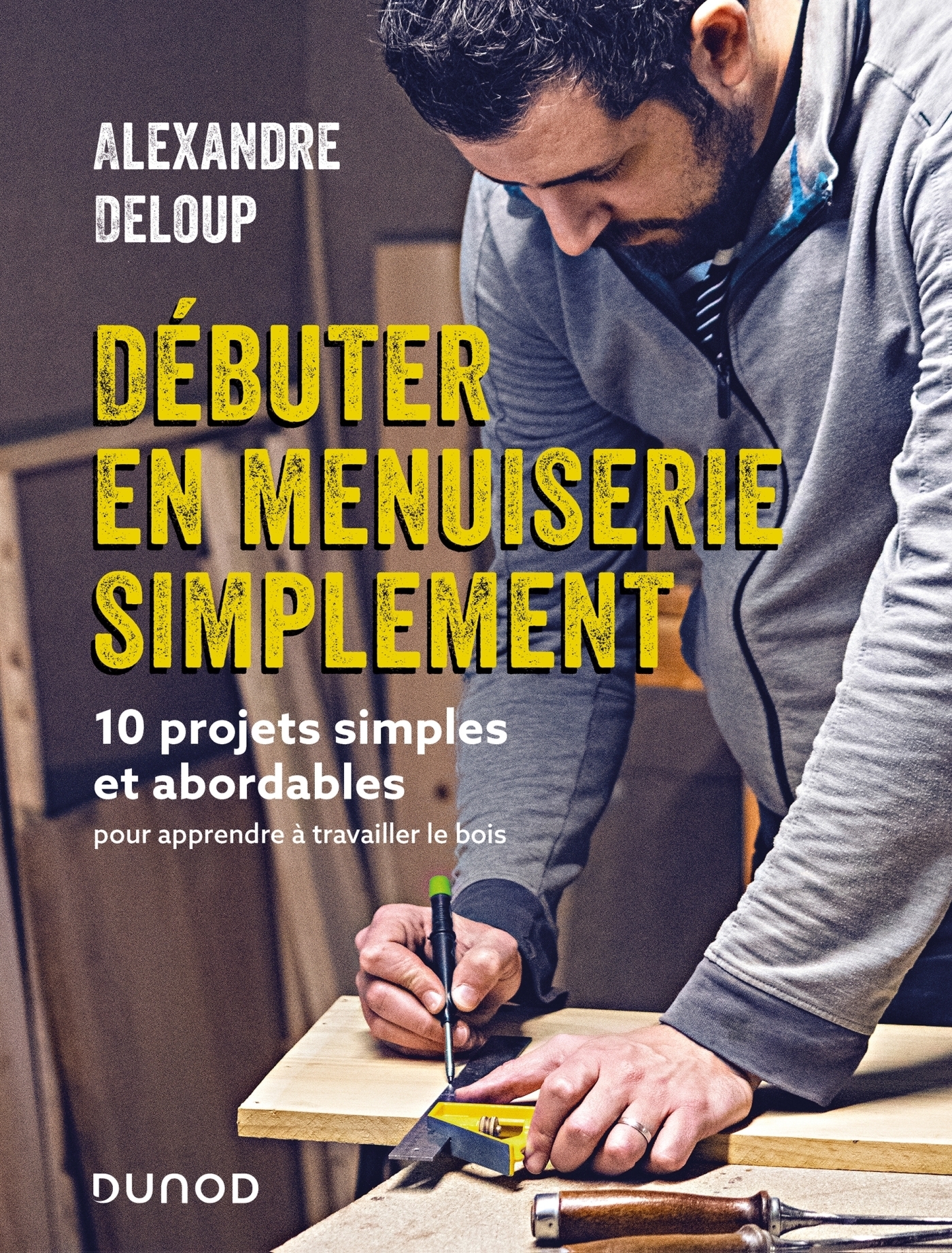Débuter en menuiserie simplement - 10 projets abordables pour apprendre à travailler le bois (Broché