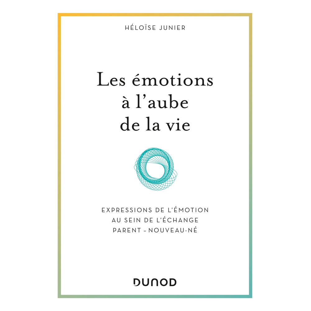 Les émotions à l'aube de la vie - Expressions de l'émotion au sein de l'échange parent - nouveau-né