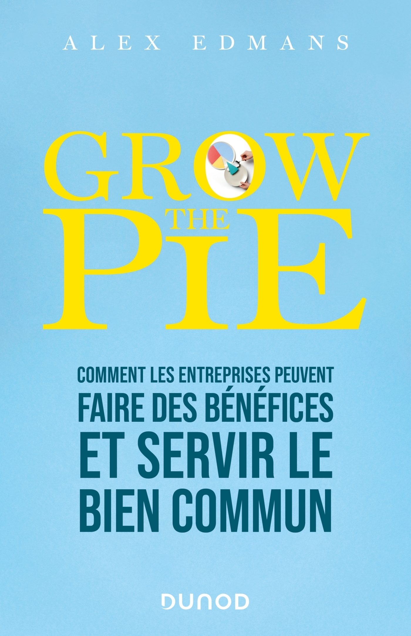 Grow The Pie - Comment les entreprises peuvent faire des bénéfices et servir le bien commun (Broché)