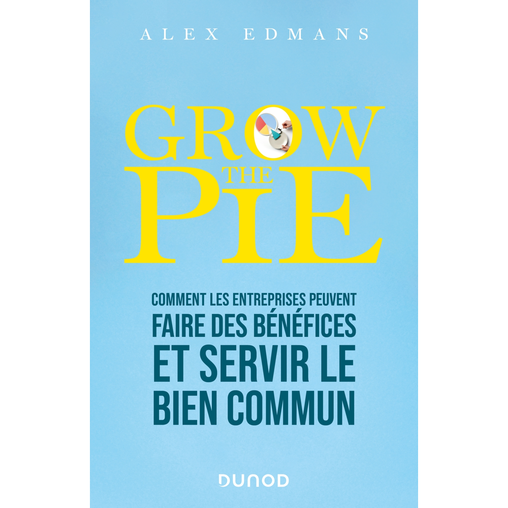 Grow The Pie - Comment les entreprises peuvent faire des bénéfices et servir le bien commun (Broché)