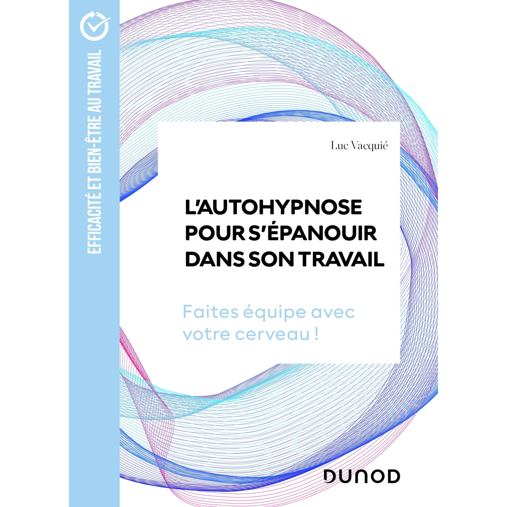 L'autohypnose pour s'épanouir dans son travail - Faites équipe avec votre cerveau ! (Broché)