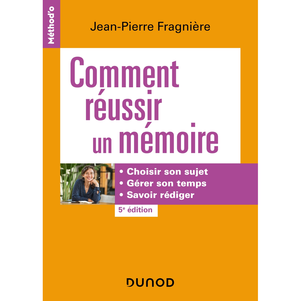 Comment réussir un mémoire - 5e éd. - Choisir son sujet, gérer son temps, savoir rédiger (Broché)
