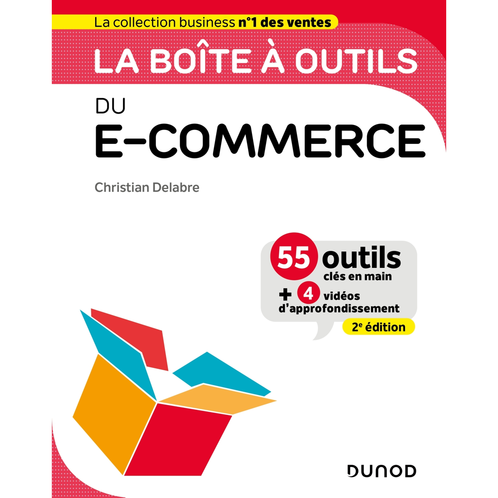 La boîte à outils du e-commerce - 2e éd. - 55 outils clés en main et 4 vidéos d'approfondissement (B