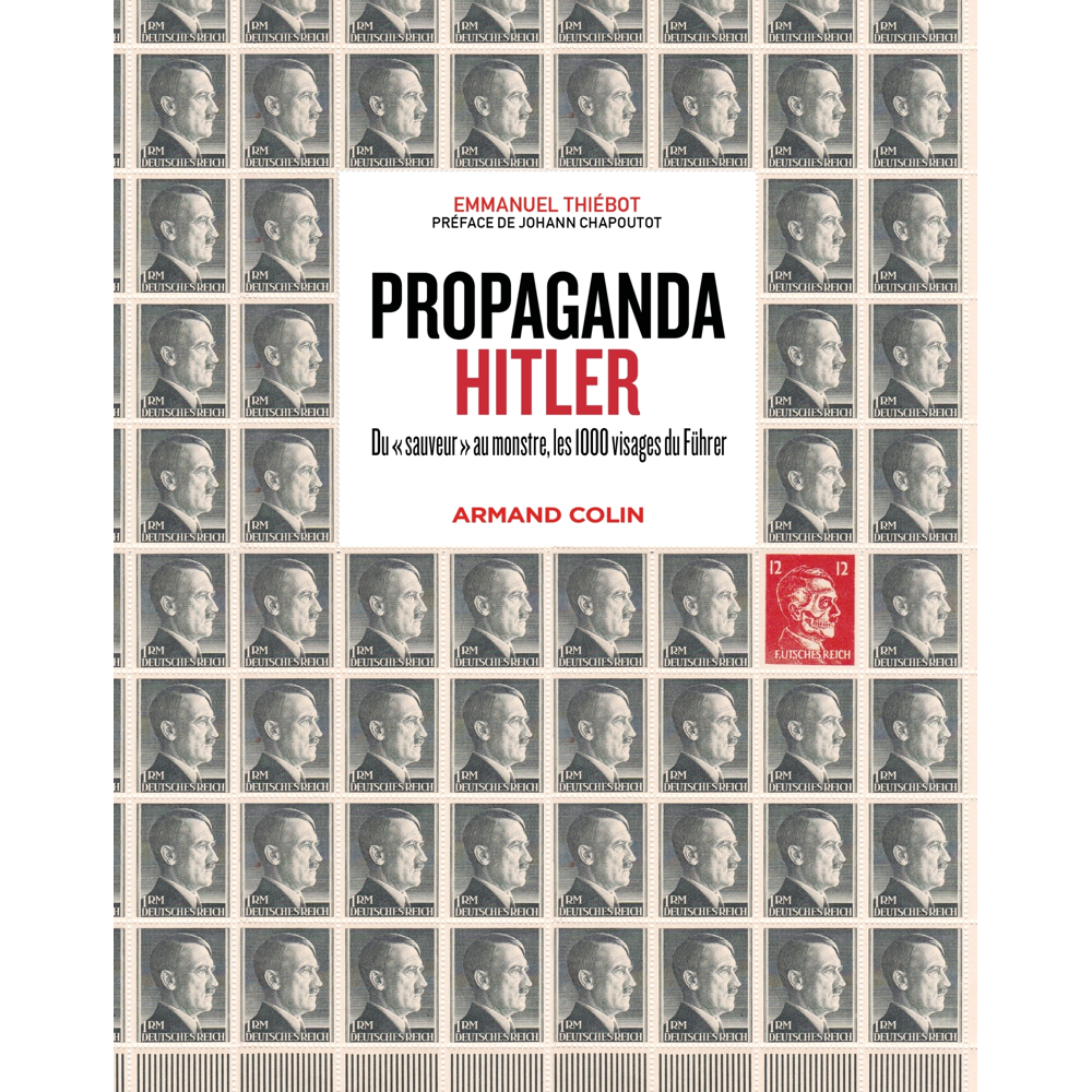 Propaganda Hitler - Du sauveur au monstre, les 1000 visages du Führer (Relié)