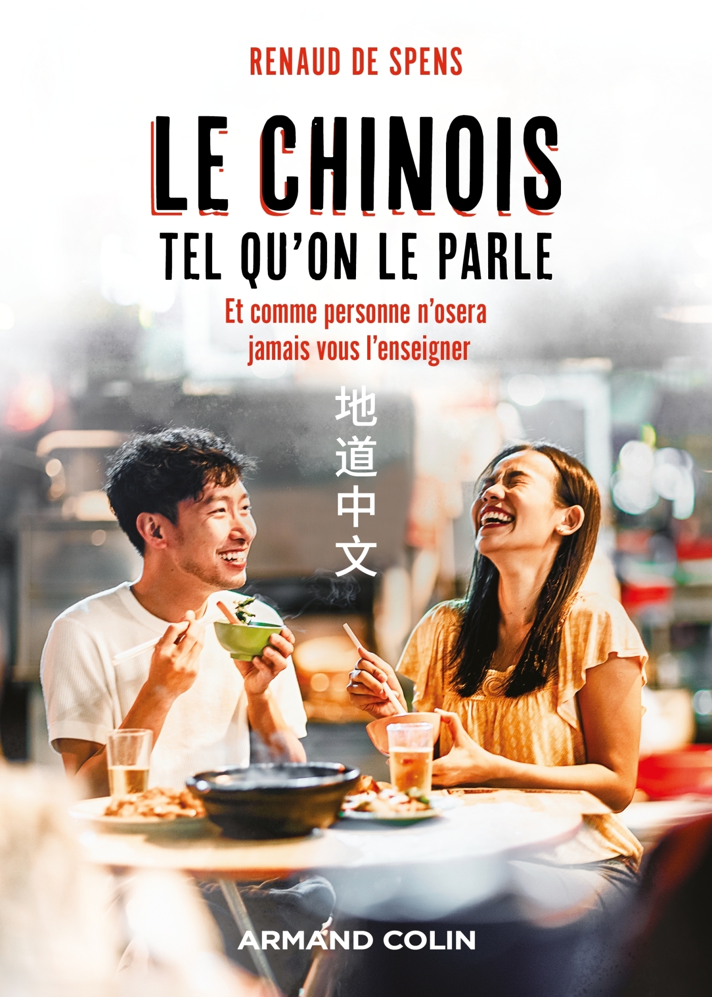 Le chinois tel qu'on le parle - et comme personne n'osera jamais vous l'enseigner (Broché)